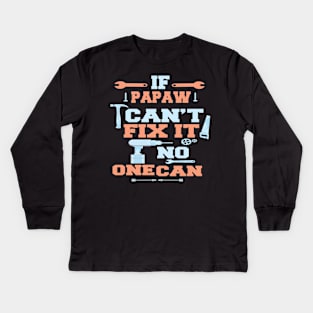 If Papaw Can't Fix It No One Can : Funny Gift for Father Grandpa Kids Long Sleeve T-Shirt